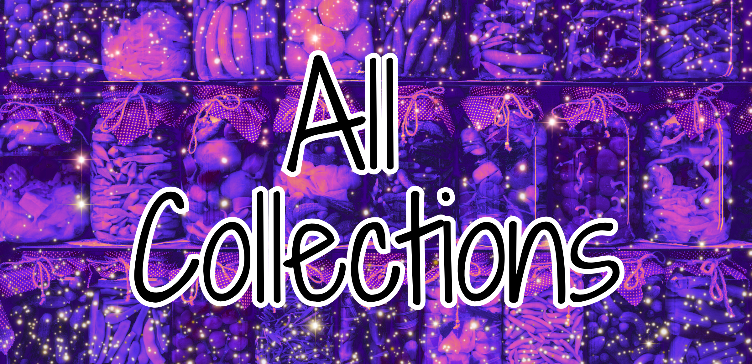 All Our Collections