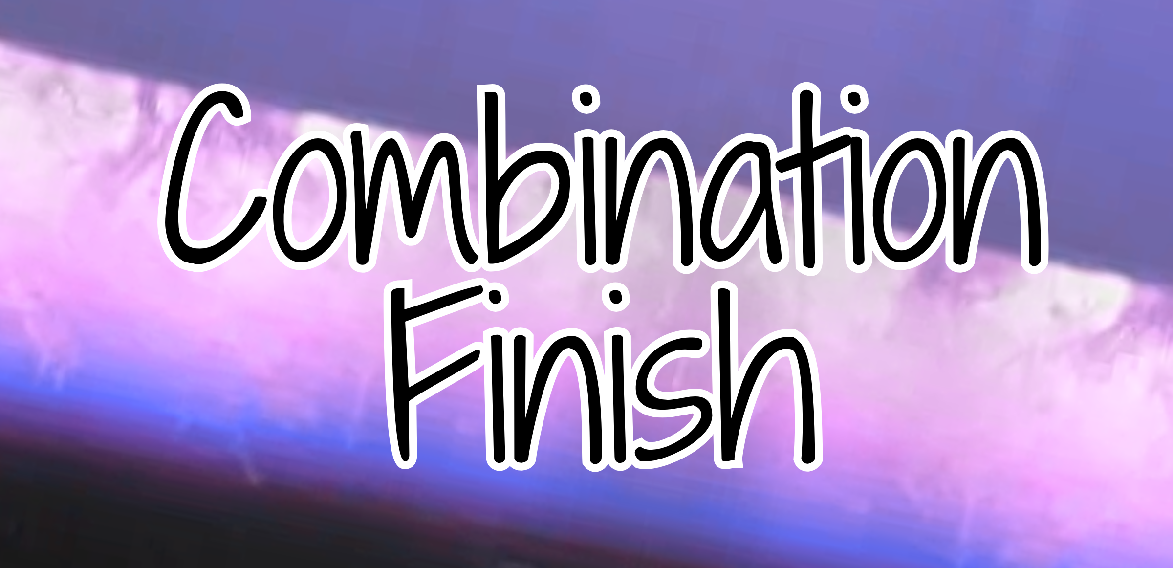 Combination Finish